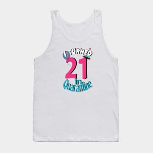 i turned 21 in quarantine Tank Top